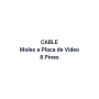 Cable molex a placa de video 8P